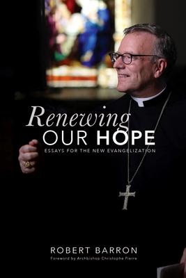 Renewing Our Hope: Essays for the New Evangelization - Robert Barron