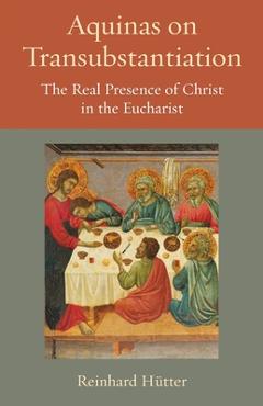 Coperta cărții 'Aquinas on Transubstantiation: The Real Presence of Christ in the Eucharist - Reinhard Hutter'