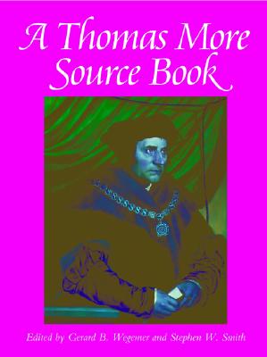 A Thomas More Sourcebook - Gerard B. Wegemer