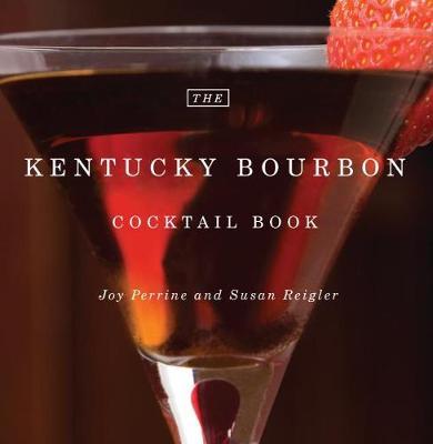The Kentucky Bourbon Cocktail Book - Joy Perrine