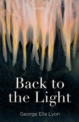 Back to the Light: Poems - George Ella Lyon