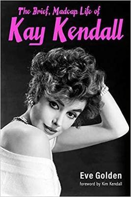 The Brief, Madcap Life of Kay Kendall - Eve Golden