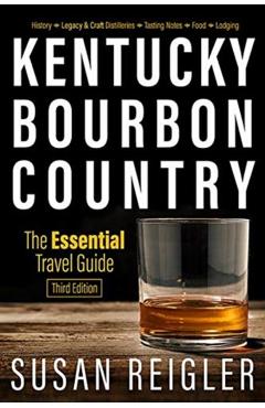 Kentucky Bourbon Country: The Essential Travel Guide - Susan Reigler
