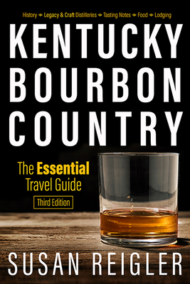 Kentucky Bourbon Country: The Essential Travel Guide - Susan Reigler