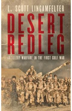 Poza produsului Desert Redleg: Artillery Warfare in the First Gulf War - L. Scott Lingamfelter