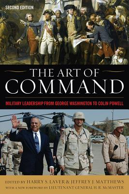 The Art of Command: Military Leadership from George Washington to Colin Powell - Harry S. Laver