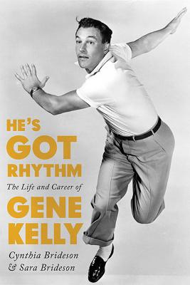 He's Got Rhythm: The Life and Career of Gene Kelly - Cynthia Brideson