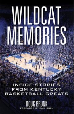 Wildcat Memories: Inside Stories from Kentucky Basketball Greats - Doug Brunk