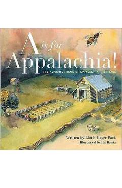 A is for Appalachia!: The Alphabet Book of Appalachian Heritage - Linda Hager Pack