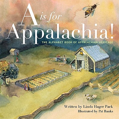 A is for Appalachia!: The Alphabet Book of Appalachian Heritage - Linda Hager Pack