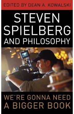 Poza produsului Steven Spielberg and Philosophy: We're Gonna Need a Bigger Book - Dean A. Kowalski