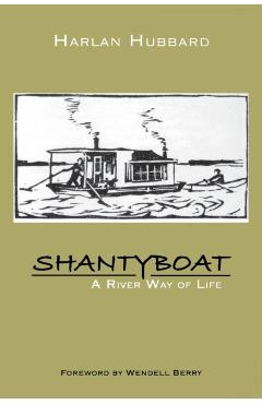 Shantyboat: A River Way of Life - Harlan Hubbard