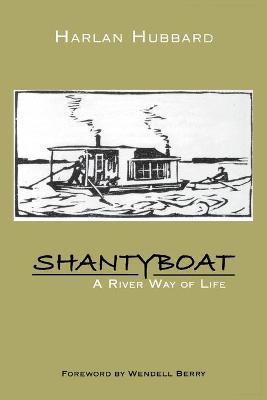 Shantyboat: A River Way of Life - Harlan Hubbard