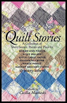 Quilt Stories: A Collection of Short Stories, Poems, and Plays - Cecilia Macheski