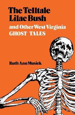 The Telltale Lilac Bush and Other West Virginia Ghost Tales - Ruth Ann Musick