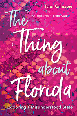 The Thing about Florida: Exploring a Misunderstood State - Tyler Gillespie