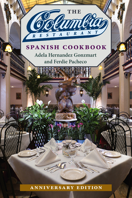 The Columbia Restaurant Spanish Cookbook - Adela Hernandez Gonzmart