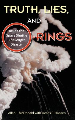 Truth, Lies, and O-Rings: Inside the Space Shuttle Challenger Disaster - Allan J. Mcdonald