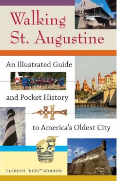Walking St. Augustine: An Illustrated Guide and Pocket History to America's Oldest City - Elsbeth buff Gordon
