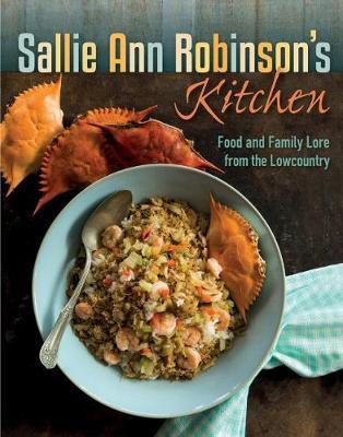 Sallie Ann Robinson's Kitchen: Food and Family Lore from the Lowcountry - Sallie Ann Robinson