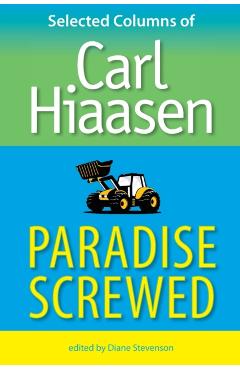 Paradise Screwed: Selected Columns of Carl Hiaasen - Carl Hiaasen