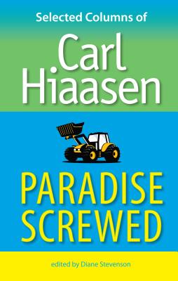 Paradise Screwed: Selected Columns of Carl Hiaasen - Carl Hiaasen