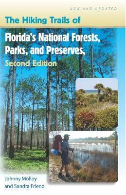 The Hiking Trails of Florida's National Forests, Parks, and Preserves - Johnny Molloy