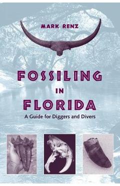 Coperta cărții 'Fossiling in Florida: A Guide for Diggers and Divers - Olin Mark'