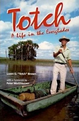 Totch: A Life in the Everglades - Loren G. Brown