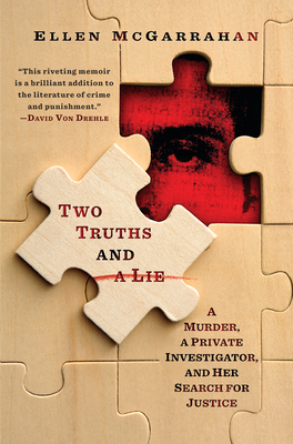 Two Truths and a Lie: A Murder, a Private Investigator, and Her Search for Justice - Ellen Mcgarrahan