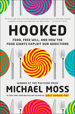 Hooked: Food, Free Will, and How the Food Giants Exploit Our Addictions - Michael Moss