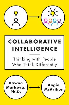 Collaborative Intelligence: Thinking with People Who Think Differently - Dawna Markova