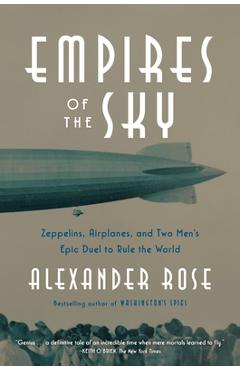 Coperta cărții 'Empires of the Sky: Zeppelins, Airplanes, and Two Men's Epic Duel to Rule the World - Alexander Rose'