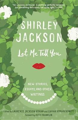 Let Me Tell You: New Stories, Essays, and Other Writings - Shirley Jackson