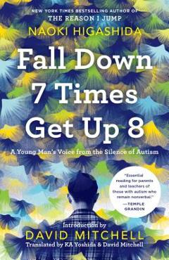Coperta cărții 'Fall Down 7 Times Get Up 8: A Young Man's Voice from the Silence of Autism - Naoki Higashida'