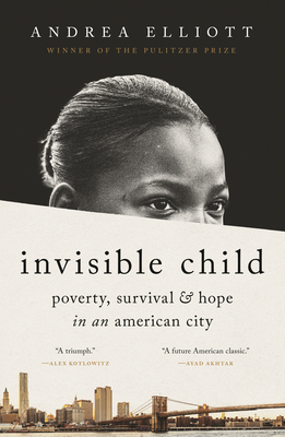 Invisible Child: Poverty, Survival & Hope in an American City - Andrea Elliott