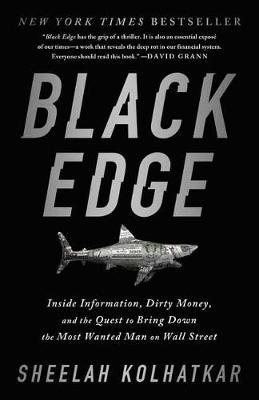 Black Edge: Inside Information, Dirty Money, and the Quest to Bring Down the Most Wanted Man on Wall Street - Sheelah Kolhatkar