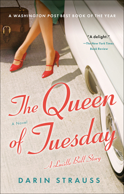 The Queen of Tuesday: A Lucille Ball Story - Darin Strauss