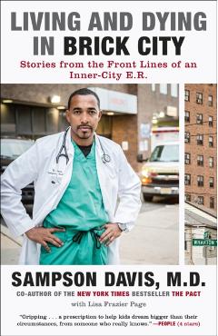 Living and Dying in Brick City: Stories from the Front Lines of an Inner-City E.R. - Sampson Davis