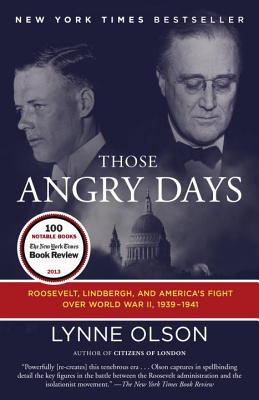 Those Angry Days: Roosevelt, Lindbergh, and America's Fight Over World War II, 1939-1941 - Lynne Olson