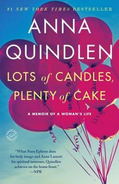 Poza produsului Lots of Candles, Plenty of Cake: A Memoir of a Woman's Life - Anna Quindlen