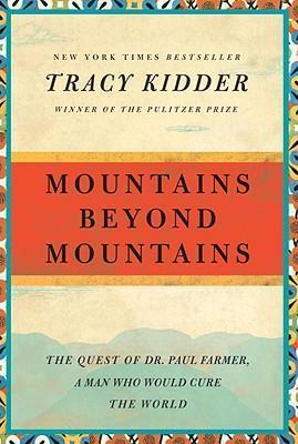 Mountains Beyond Mountains: The Quest of Dr. Paul Farmer, a Man Who Would Cure the World - Tracy Kidder