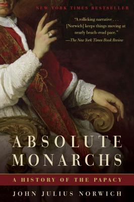 Coperta cărții 'Absolute Monarchs: A History of the Papacy - John Julius Norwich'