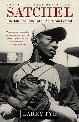 Satchel: The Life and Times of an American Legend - Larry Tye