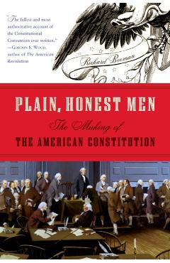 Plain, Honest Men: The Making of the American Constitution - Richard Beeman