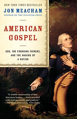 American Gospel: God, the Founding Fathers, and the Making of a Nation - Jon Meacham
