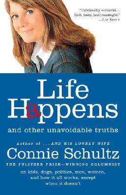 Life Happens: And Other Unavoidable Truths - Connie Schultz