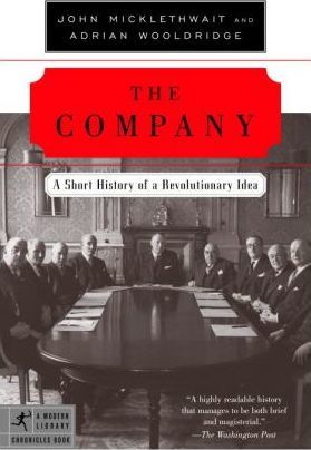 The Company: A Short History of a Revolutionary Idea - John Micklethwait