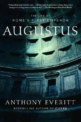 Augustus: The Life of Rome's First Emperor - Anthony Everitt