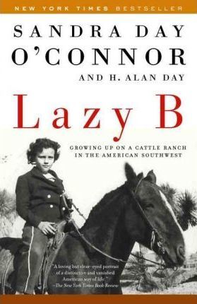 Lazy B: Growing Up on a Cattle Ranch in the American Southwest - Sandra Day O'connor